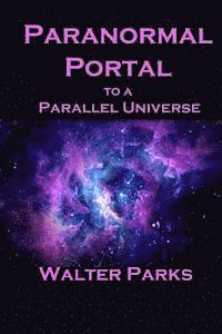 Walter Parks - Paranormal Portal to a Parallel Universe, Häftad