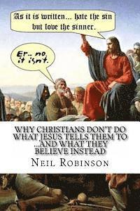 bokomslag Why Christians Don't Do What Jesus Tells Them To ...And What They Believe Instead