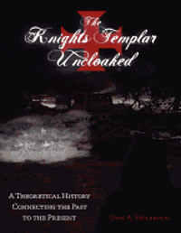Don Allen Holbrook Chev - The Knights Templar Uncloaked: A Theoretical History Connecting the Past to the Present, Häftad