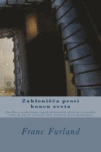 bokomslag Zaklonisca Proti Koncu Sveta: Zgodba O Razkrivanju Tajnih Podzemnih Gradenj Evropskih Vlad, KI Naj Bi Svetovne Elite Zascitile Pred Apokalipso