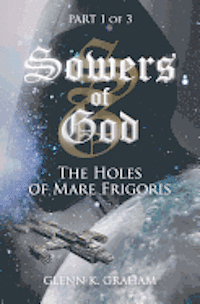 Sowers of God: The Holes of Mare Frigoris: Part 1 of the Trilogy 1