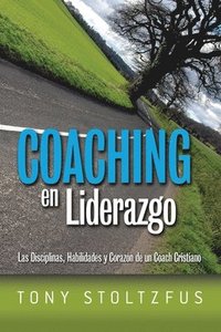bokomslag Coaching en Liderazgo: Las Disciplinas, Habilidades y Corazon de un Coach Cristiano