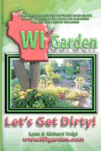 bokomslag WI Garden - Let's Get Dirty!: Our Wisconsin Garden Guide Promoting Delicious, Healthier Home-Grown Fresh Food, With Tools, Tips, & Ideas That Inspir