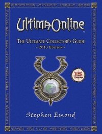 bokomslag Ultima Online: The Ultimate Collector's Guide: 2013 Edition