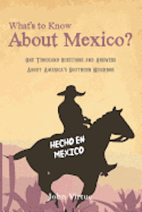 John Virtue - What's to Know About Mexico?: One Thousand Questions and Answers About America's Southern Neighbor, Häftad
