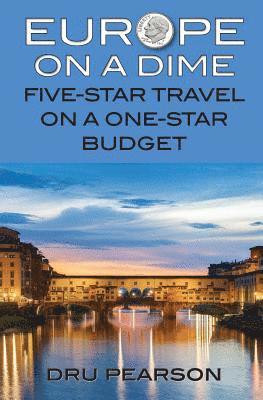 Europe on a Dime: Five-Star Travel on a One-Star Budget: The Tightwad Way to Go 1