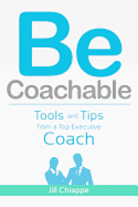 bokomslag Be Coachable: Tools and Tips from a Top Executive Coach