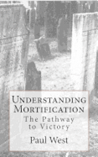 Understanding Mortification: The Pathway to Victory 1