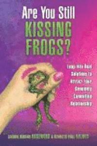 bokomslag Are You Still Kissing Frogs? Leap Into Real Solutions to Attract Your Genuinely Committed Relationship