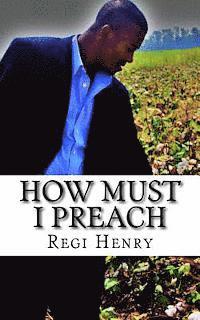 How must I Preach: How must i preach 1