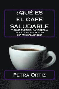 bokomslag ¿Que Es El Cafe Saludable Y Como Puede El Ganoderma Lucidum [SPANISH EDITION]: ¿Qué pasa si por el acto simple de cambiar su bebida al día de la elecc