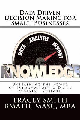 Tracey Smith - Data Driven Decision Making for Small Businesses: Unleashing the Power of Information to Drive Business Growth, Häftad