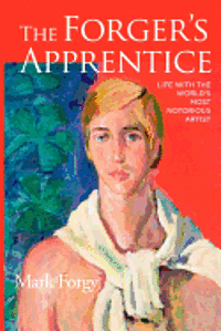 The Forger's Apprentice: Life with the World's Most Notorious Artist 1