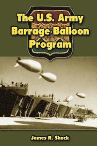 bokomslag The U.S. Army Barrage Balloon Program