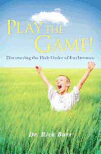 bokomslag Play the Game!: Discovering the Holy Order of Exuberance