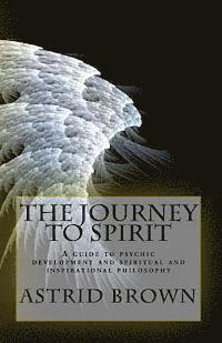 bokomslag The Journey to Spirit: A Guide to Psychic Development and Spiritual and Inspirational Philosophy