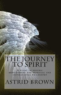 Astrid Brown - The Journey to Spirit: A Guide to Psychic Development and Spiritual and Inspirational Philosophy, Häftad
