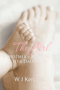 bokomslag The Girl: A Mother's Memoir To Her Daughter