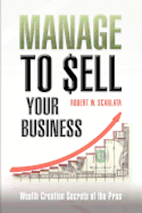 bokomslag Manage To Sell Your Business: Wealth Creation Secrets of the Pros