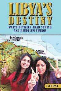 LIBYA'S DESTINY Sways Between ARAB SPRING and PENDULUM SWINGS