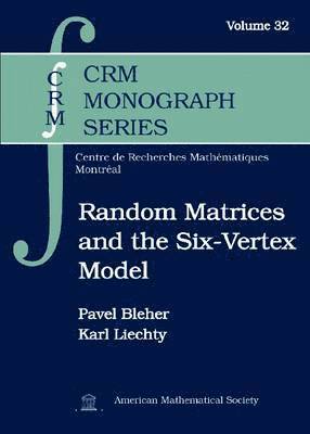 Pavel Bleher, Karl Liechty - Random Matrices and the Six-Vertex Model, Inbunden