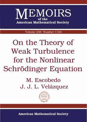 M. Escobedo, J. J. L. Velazquez - On the Theory of Weak Turbulence for the Nonlinear Schrodinger Equation, Häftad