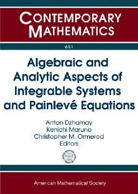 Anton Dzhamay, Kenichi Maruno, Christopher M. Ormerod - Algebraic and Analytic Aspects of Integrable Systems and Painleve Equations, Häftad