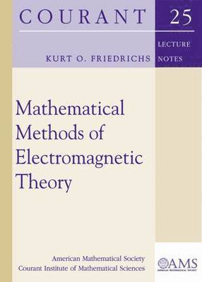 Kurt O. Friedrichs - Mathematical Methods of Electromagnetic Theory, Häftad