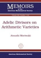 Atsushi Moriwaki - Adelic Divisors on Arithmetic Varieties, Häftad