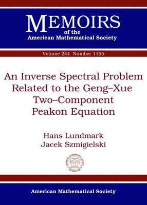 Hans Lundmark, Jacek Szmigielski - Inverse Spectral Problem Related to the Geng-Xue Two-Component Peakon Equation, Häftad