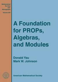 bokomslag A Foundation for PROPs, Algebras, and Modules