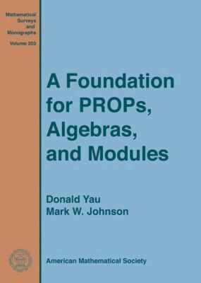 Donald Yau, Mark W. Johnson - Foundation for PROPs, Algebras, and Modules, Inbunden