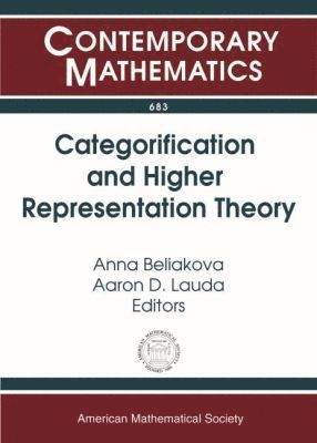 Anna Beliakova, Aaron D. Lauda - Categorification and Higher Representation Theory, Häftad