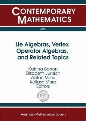 Katrina Barron, Elizabeth Jurisich, Antun Milas, Kailash Misra - Lie Algebras, Vertex Operator Algebras, and Related Topics, Häftad