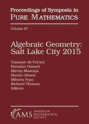 Algebraic Geometry Salt Lake City 2015 (Parts 1 and 2) 1