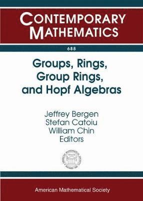 Jeffrey Bergen, Stefan Catoiu, William Chin - Groups, Rings, Group Rings, and Hopf Algebras, Häftad