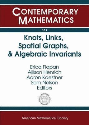 Erica Flapan, Allison Henrich, Aaron Kaestner, Sam Nelson - Knots, Links, Spatial Graphs, and Algebraic Invariants, Häftad