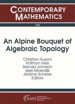 Christian Ausoni, Kathryn Hess, Brenda Johnson, Ieke Moerdijk, Jerome Scherer - Alpine Bouquet of Algebraic Topology, Häftad