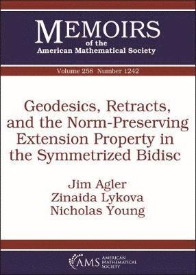 Jim Agler, Zinaida Lykova, Nicholas Young - Geodesics, Retracts, and the Norm-Preserving Extension Property in the Symmetrized Bidisc, Häftad