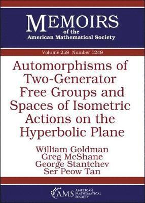 William Goldman, Greg McShane, George Stantchev, Ser Peow Tan - Automorphisms of Two-Generator Free Groups and Spaces of Isometric Actions on the Hyperbolic Plane, Häftad