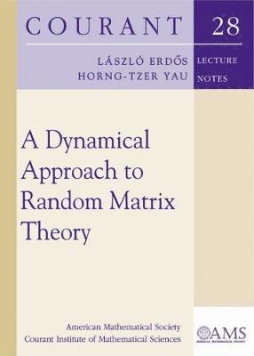 Laszlo Erdos, Horng-Tzer Yau - Dynamical Approach to Random Matrix Theory, Häftad