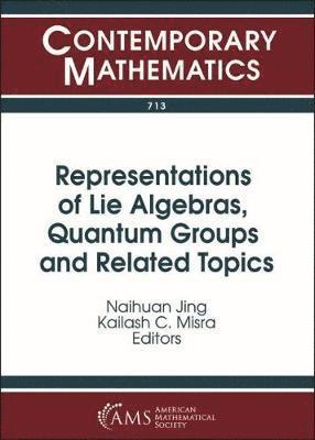 Naihuan Jing, Kailash C. Misra - Representations of Lie Algebras, Quantum Groups and Related Topics, Häftad