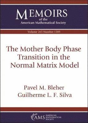 Pavel M. Bleher, Guilherme L. F. Silva - Mother Body Phase Transition in the Normal Matrix Model, Häftad