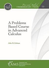 bokomslag A Problems Based Course in Advanced Calculus