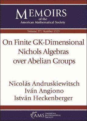 Nicolas Andruskiewitsch, Ivan Angiono, Istvan Heckenberger - On Finite GK-Dimensional Nichols Algebras Over Abelian Groups, Häftad