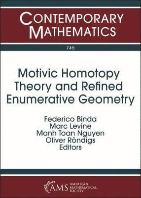 Motivic Homotopy Theory and Refined Enumerative Geometry