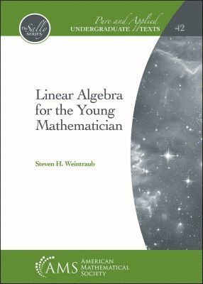 Steven H. Weintraub - Linear Algebra for the Young Mathematician, Inbunden