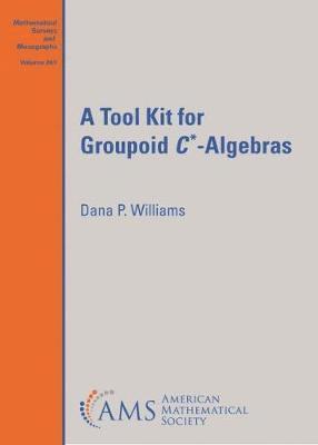 Dana P. Williams - Tool Kit for Groupoid $C^{*}$-Algebras, Inbunden