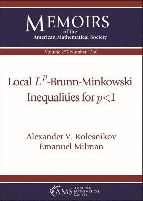 Alexander V. Kolesnikov, Emanuel Milman - Local Lp -Brunn-Minkowski Inequalities for P < 1, Häftad