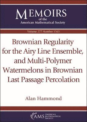 Alan Hammond - Brownian Regularity for the Airy Line Ensemble, and Multi-Polymer Watermelons in Brownian Last Passage Percolation, Häftad